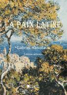 Gabriel Hanotaux: La paix latine 