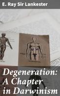 Sir E. Ray Lankester: Degeneration: A Chapter in Darwinism 