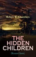 Robert W. Chambers: THE HIDDEN CHILDREN (Western Classic) 