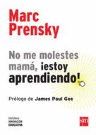 Marc Prensky: No me molestes mamá, ¡estoy aprendiendo! 
