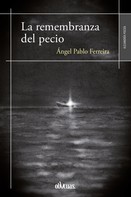 Ángel Pablo Ferreira: La remembranza del pecio 