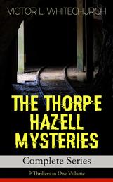 THE THORPE HAZELL MYSTERIES – Complete Series: 9 Thrillers in One Volume - Peter Crane's Cigars, The Affair of the Corridor Express, How the Bank Was Saved, The Affair of the German Dispatch-Box, The Adventure of the Pilot Engine and The Stolen Necklace and more