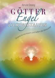 Götter, Engel, Lichtgestalten - Gespräche mit Hütern und Helfern der Menschheit
