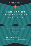 Shao Kai Tseng: Karl Barth's Infralapsarian Theology 