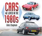 Giles Chapman: Cars We Loved in the 1980s 