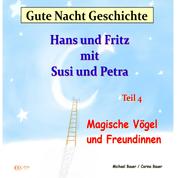 Gute-Nacht-Geschichte: Hans und Fritz mit Susi und Petra - Magische Vögel und Freundinnen - Wunderschöne Einschlafgeschichte für Kinder bis 12 Jahren