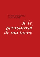 Sylvia Bruneaud Saint Pierre: je te pousuivrai de ma haine 