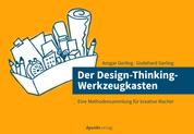 Der Design-Thinking-Werkzeugkasten - Eine Methodensammlung für kreative Macher