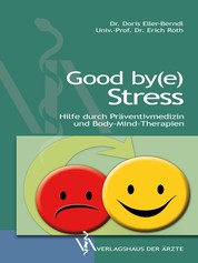 Good by(e) Stress - Hilfe durch Präventivmedizin und Body-Mind-Therapien