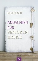 Rita Kusch: Andachten für Seniorenkreise 