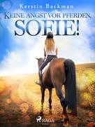 Kerstin Backman: Keine Angst vor Pferden, Sofie! 