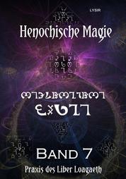 Henochische Magie - Band 7 - Praxis der ZWEITEN henochischen Schöpfungsperiode – v-Bögen des LIBER LOAGAETH