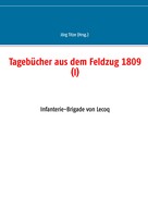 Jörg Titze: Tagebücher aus dem Feldzug 1809 (I) 