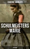 Eugenie Marlitt: Schulmeisters Marie: Liebesroman 