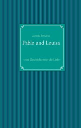 Pablo und Louisa - - eine Geschichte über die Liebe -