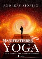 Andreas Ziörjen: Manifestieren durch Yoga - Wie man mittels Meditation erfolgreich Ziele erreicht 