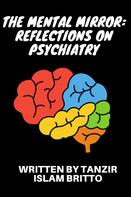 Tanzir Islam Britto: The Mental Mirror: Reflections on Psychiatry 