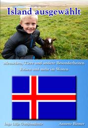 Menschen, Tiere und andere Besonderheiten - Reisen und mehr im Westen - Island ausgewählt: Band 2