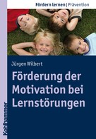 Jürgen Wilbert: Förderung der Motivation bei Lernstörungen 