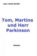 Leon Vahle Smith: Tom, Martina und Herr Parkinson 