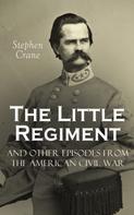 Stephen Crane: The Little Regiment and Other Episodes from the American Civil War 