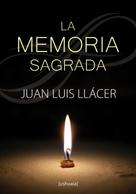 Juan Luis Llácer: La memoria sagrada 