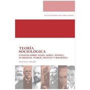 Teoría sociológica - Ensayos sobre Marx, Sorel, Simmel, Durkheim, Weber, Merton y Bourdieu (Segunda Edición)