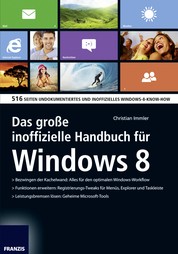 Das große inoffizielle Handbuch für Windows 8 - 516 Seiten undokumentiertes und inoffizielles Windows-8-Know-How