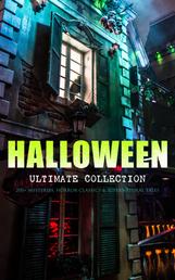 HALLOWEEN Ultimate Collection: 200+ Mysteries, Horror Classics & Supernatural Tales - Sweeney Todd, The Legend of Sleepy Hollow, The Haunted Hotel, The Mummy's Foot, The Dunwich Horror, The Murders in the Rue Morgue, Frankenstein, The Vampire, Dracula, The Turn of the Screw, The Horla…