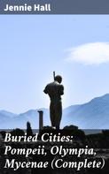 Jennie Hall: Buried Cities: Pompeii, Olympia, Mycenae (Complete) 