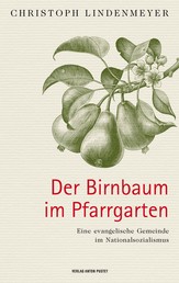 Der Birnbaum im Pfarrgarten - Eine evangelische Gemeinde im Nationalsozialismus