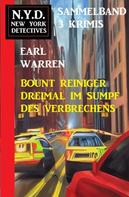 Earl Warren: Bount Reiniger dreimal im Sumpf des Verbrechens: N.Y.D. New York Detectives Sammelband 3 Krimis 