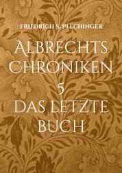 Albrechts Chroniken 5 - Das letzte Buch