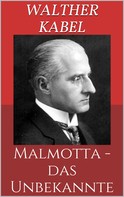 Walther Kabel: Malmotta - das Unbekannte 