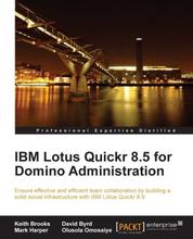 IBM Lotus Quickr 8.5 for Domino Administration - Ensure effective and efficient team collaboration by building a solid social infrastructure with IBM Lotus Quickr 8.5