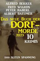 Alfred Bekker: Das neue Buch der Dorf-Morde 2023 – 1100 Seiten Spannung: 10 Krimis 