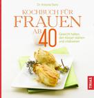 Antonie Danz: Kochbuch für Frauen ab 40 ★