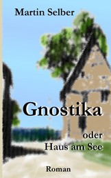 Gnostika - oder Haus am See