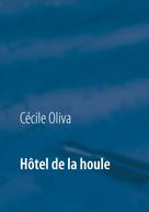Cécile Oliva: Hôtel de la houle 