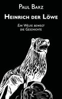 Paul  Barz: Heinrich der Löwe 