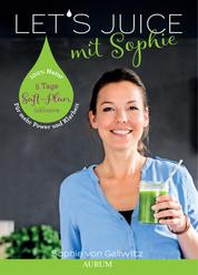 Let's Juice mit Sophie - Für mehr Power und Klarheit