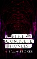 Bram Stoker: The Complete Novels of Bram Stoker 