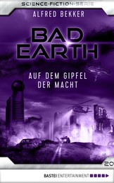 Bad Earth 20 - Science-Fiction-Serie - Auf dem Gipfel der Macht