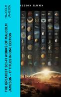 Malcolm Jameson: The Greatest Sci-Fi Works of Malcolm Jameson – 17 Titles in One Edition 