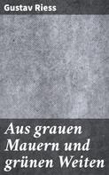 Gustav Riess: Aus grauen Mauern und grünen Weiten 