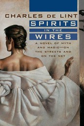 Spirits in the Wires - A Novel of Myth and Magic - On the Streets and On the Net