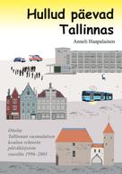 Anneli Haapalainen: Hullud päevad Tallinnas 