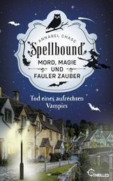 Spellbound - Tod eines aufrechten Vampirs - Mord, Magie und fauler Zauber