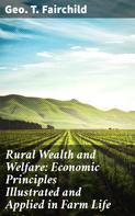 Geo. T. Fairchild: Rural Wealth and Welfare: Economic Principles Illustrated and Applied in Farm Life 