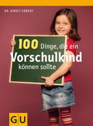 Birgit Ebbert: 100 Dinge, die ein Vorschulkind können sollte ★★★